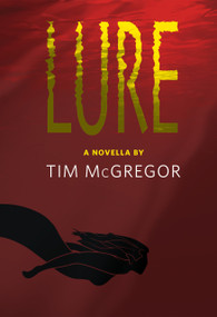 Lure by Tim McGregor, Matt Blairstone, Kelly Williams, 9781737982302