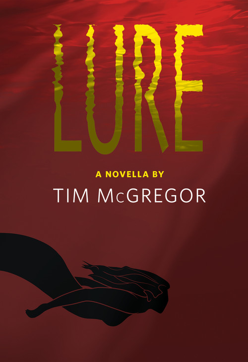 Lure by Tim McGregor, Tim McGregor, Matt Blairstone, Matt Blairstone, Kelly Williams, Kelly Williams, 9781737982302