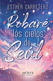 Robaré los cielos de Seúl / Stealing the skies of Seoul (Spanish Edition) by Esther Carretero, 9788412541564