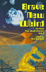 Brave New Weird (The Best New Weird Horror, Volume One) by Alex Woodroe, Matt Blairstone, Sergey Gerasimov, Joe Koch, M.E. Bronstein, Jennifer Jeanne McArdle, jonah wu, Kirstyn McDermott, Cadwell Turnbull, Bitter Karella, H.V. Patterson, Tania Chen, Mae Murray, Warren Bennede..., 9798985992328