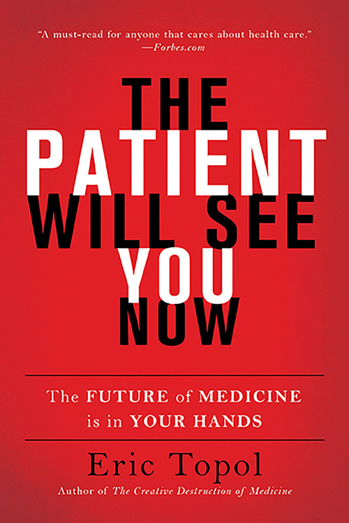 The Patient Will See You Now (The Future of Medicine is in Your Hands) by Eric Topol, 9780465040025