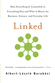 Linked (How Everything Is Connected to Everything Else and What It Means for Business, Science, and Everyday Life) by Albert-László Barabási, 9780465085736