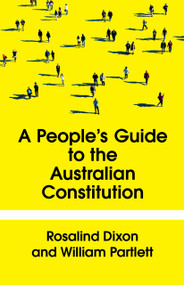 The People's Guide to the Australian Constitution by William Partlett, William Partlett, Rosalind Dixon, Rosalind Dixon, 9781761170515