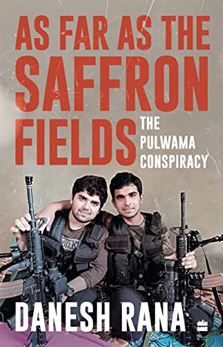 As Far as the Saffron Fields (The Pulwama Conspiracy) by Danesh Rana, 9789354895227