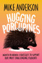 Hugging Porcupines (Month-by-Month Strategies to Support Our Most Challenging Students) by Mike Anderson, 9781416634478