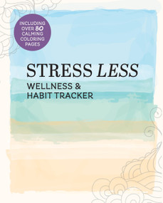 Stress Less Wellness & Habit Tracker (Including Over 80 Calming Coloring Pages) by Editors of Chartwell Books, 9780785850052