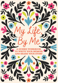 My Life, By Me (A Guided Workbook to Write Your Memoir and Share Your Story) by Editors of Chartwell Books, 9780785850137