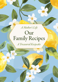 A Mother's Life: Our Family Recipes (A Treasured Keepsake) by Editors of Chartwell Books, 9780785850144