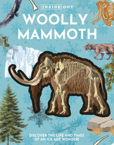 Inside Out Woolly Mammoth (Discover the Life and Times of an Ice Age Wonder!) by Editors of Chartwell Books, 9780785850175