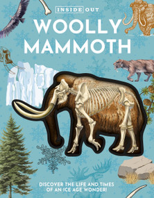 Inside Out Woolly Mammoth (Discover the Life and Times of an Ice Age Wonder!) by Editors of Chartwell Books, 9780785850175