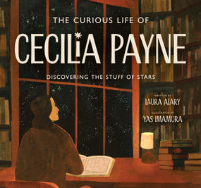 The Curious Life of Cecilia Payne (Discovering the Stuff of Stars) by Laura Alary, Yas Imamura, 9780802855152