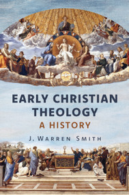 Early Christian Theology (A History) by J. Warren Smith, 9780802874771