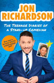 The Teenage Diaries of a Stand-Up Comedian (One man's journey into his embarrassing past) by Jon Richardson, 9781408724231