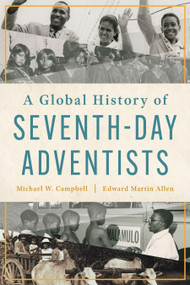 A Global History of Seventh-day Adventists by Michael W. Campbell, Edward Martin Allen, 9780802879387