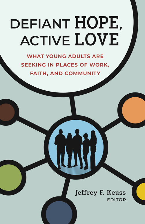 Defiant Hope, Active Love (What Young Adults Are Seeking in Places of Work, Faith, and Community) by Jeffrey F. Keuss, 9780802885050
