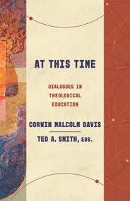 At This Time (Dialogues in Theological Education) by Corwin Malcolm Davis, Ted A. Smith, 9780802885210
