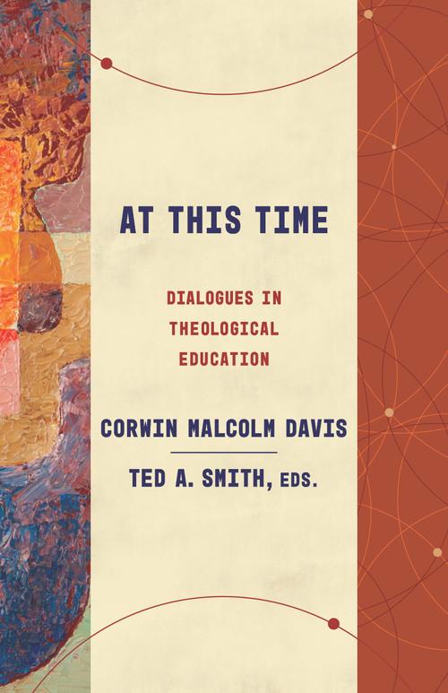 At This Time (Dialogues in Theological Education) by Corwin Malcolm Davis, Ted A. Smith, 9780802885210