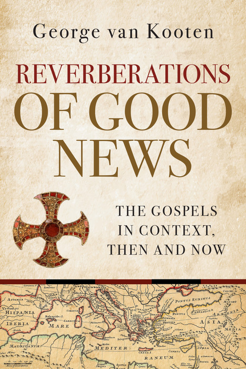 Reverberations of Good News (The Gospels in Context, Then and Now) by George van Kooten, 9780802886309