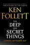 The Deep and Secret Things (A Novel) by Ken Follett, 9781538787021