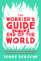The Worrier's Guide to the End of the World (Love, Loss, and Other Catastrophes--through Italy, India, and Beyond) by Torre DeRoche, 9781580056854