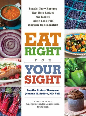 Eat Right for Your Sight (Simple, Tasty Recipes That Help Reduce the Risk of Vision Loss from Macular Degeneration) by The American Macular Degeneration Foundation, Johanna M. Seddon, Jennifer Trainer Thompson, 9798893031799