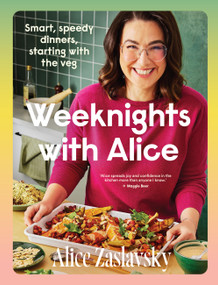 Weeknights with Alice (Smart, speedy dinners, starting with the veg) by Alice Zaslavsky, 9781761501425