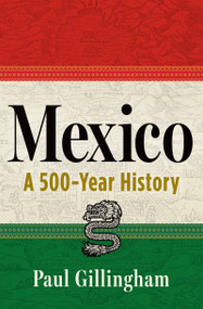Mexico (A 500-Year History) by Paul Gillingham, 9780802168559