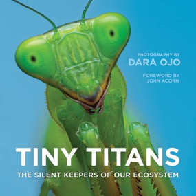 Tiny Titans (The Silent Keepers of Our Ecosystem) by Dara Ojo, John Acorn, 9781771607476