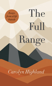 The Full Range (Essays from a Life Outside) by Carolyn Highland, 9781771607827