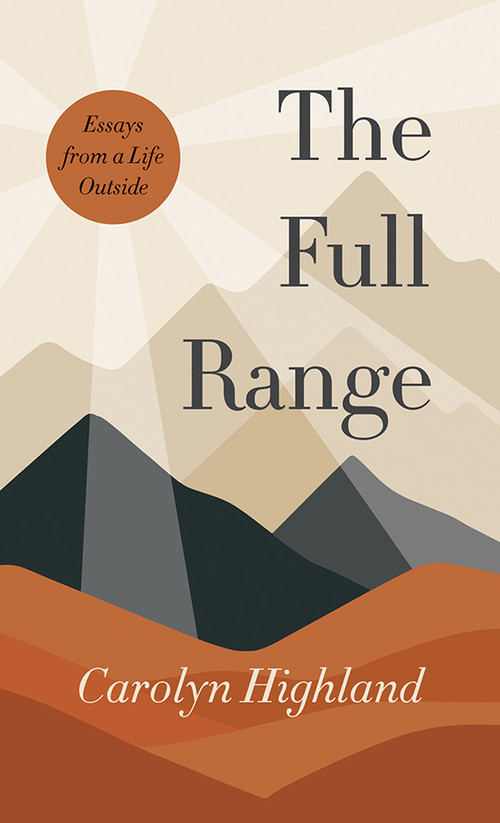 The Full Range (Essays from a Life Outside) by Carolyn Highland, 9781771607827