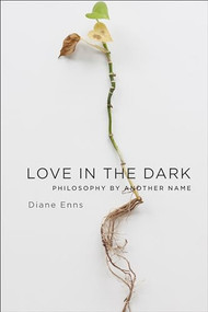 Love in the Dark (Philosophy by Another Name) by Diane Enns, 9780231178969