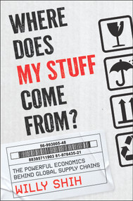 Where Does My Stuff Come From (The Strange Economic Power of Global Supply Chains) by Willy Shih, 9781394408962