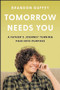 Tomorrow Needs You (A Father's Journey Turning Pain into Purpose) by Brandon Guffey, 9781394391769