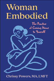 Woman, Embodied (The Practice of Coming Home to Yourself) by Chrissy Powers, 9781394391578