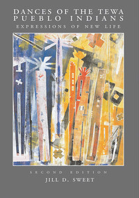 Dances of the Tewa Pueblo Indians (Expressions of New Life, Second Edition) by Jill D. Sweet, 9781930618299