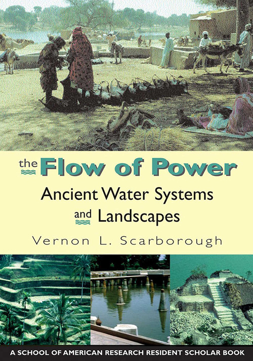 The Flow of Power (Ancient Water Systems and Landscapes) by Vernon L. Scarborough, 9781930618329