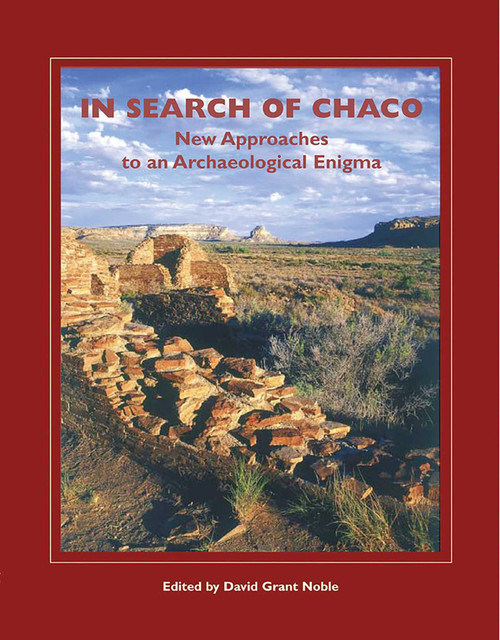 In Search of Chaco (New Approaches to an Archaeological Enigma) by David Grant Noble, 9781930618541