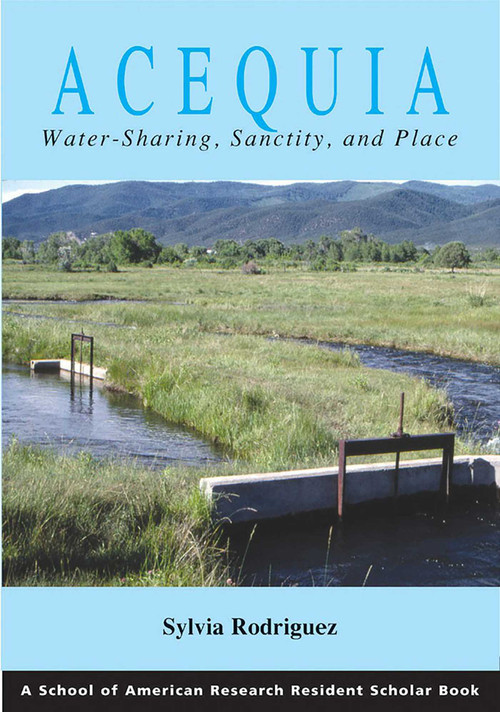 Acequia (Water Sharing, Sanctity, and Place) by Sylvia Rodríguez, 9781930618558