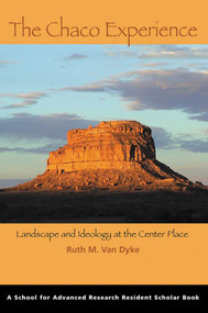 The Chaco Experience (Landscape and Ideology at the Center Place) by Ruth M. Van Dyke, 9781930618763