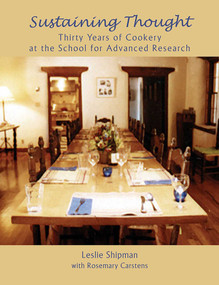 Sustaining Thought (Thirty Years of Cookery at the School for Advanced Research) by Leslie Shipman, Rosemary Carstens, 9781930618831