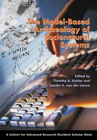 The Model-Based Archaeology of Socionatural Systems by Timothy A. Kohler, Sander E. van der Leeuw, 9781930618879