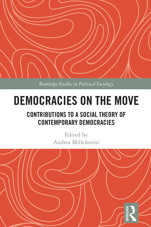 Democracies on the Move (Contributions to a Social Theory of Contemporary Democracies) by Andrea Millefiorini, 9781032722535