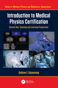 Introduction to Medical Physics Certification (Teaching and Learning Preparation, Volume One) by Andrew E. Ekpenyong, 9781032886008