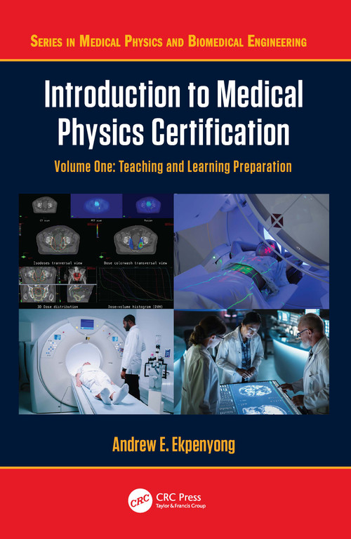 Introduction to Medical Physics Certification (Teaching and Learning Preparation, Volume One) by Andrew E. Ekpenyong, 9781032886008