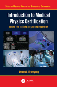 Introduction to Medical Physics Certification (Teaching and Learning Preparation, Volume Two) by Andrew E. Ekpenyong, 9781032885421