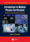 Introduction to Medical Physics Certification (Teaching and Learning Preparation, Volume Two) by Andrew E. Ekpenyong, 9781032885421
