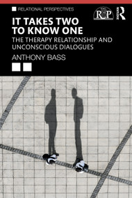 It Takes Two to Know One (The Therapy Relationship and Unconscious Dialogues) by Anthony Bass, 9781032210698