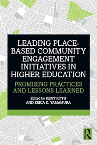 Leading Place-Based Community Engagement Initiatives in Higher Education (Promising Practices and Lessons Learned) by Kent Koth, Erica K. Yamamura, 9781041201359