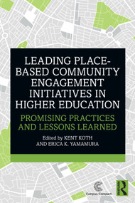 Leading Place-Based Community Engagement Initiatives in Higher Education (Promising Practices and Lessons Learned) by Kent Koth, Erica K. Yamamura, 9781041201359