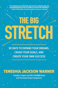 The Big Stretch: 90 Days to Expand Your Dreams, Crush Your Goals, and Create Your Own Success by Teneshia Jackson Warner, 9781260456806